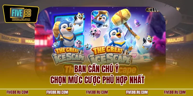 Bạn cần chú ý chọn mức cược phù hợp nhất