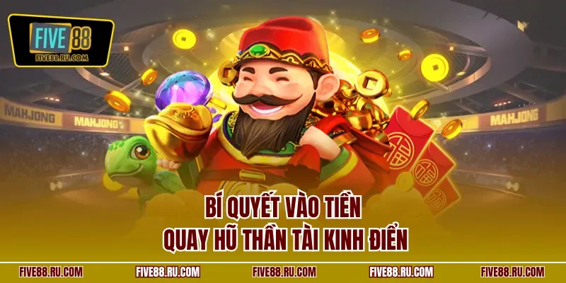 Bí quyết vào tiền quay hũ Thần Tài kinh điển