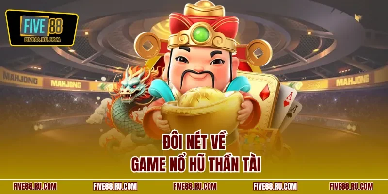 Đôi nét về game nổ hũ Thần Tài