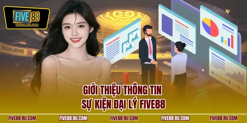 Giới thiệu thông tin sự kiện đại lý FIVE88