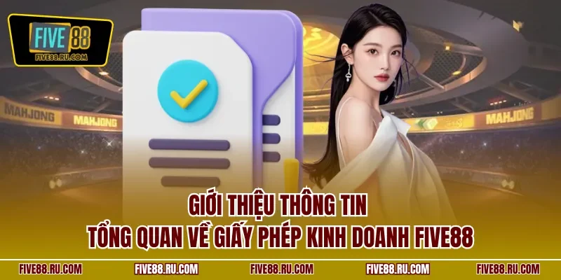 Giới thiệu thông tin tổng quan về giấy phép kinh doanh FIVE88