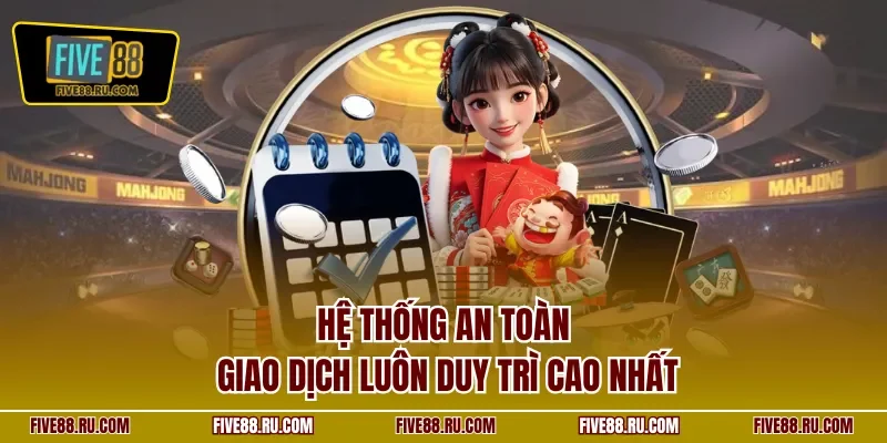 Hệ thống an toàn giao dịch luôn duy trì cao nhất