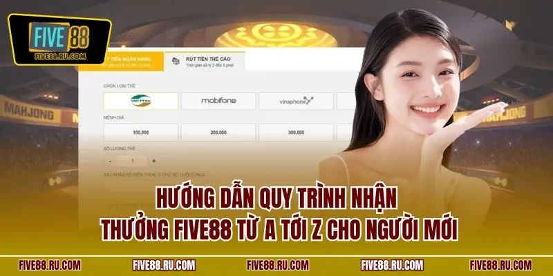 Hướng dẫn quy trình nhận thưởng FIVE88 từ A tới Z cho người mới
