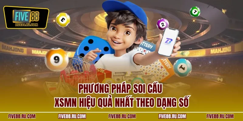 Phương pháp soi cầu XSMN hiệu quả nhất theo dạng số