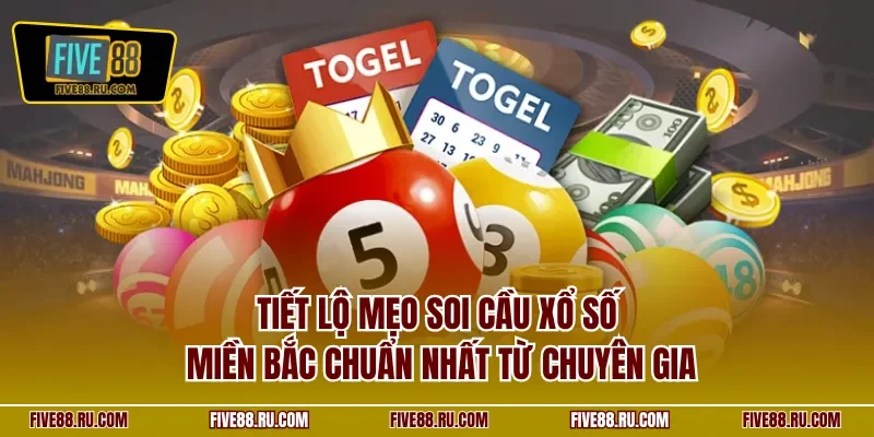 Tiết lộ mẹo soi cầu xổ số miền Bắc chuẩn nhất từ chuyên gia