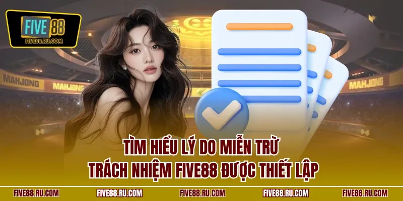 Tìm hiểu lý do miễn trừ trách nhiệm FIVE88 được thiết lập