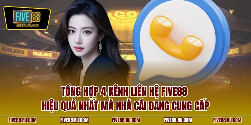 Tổng hợp 4 kênh liên hệ FIVE88 hiệu quả nhất mà nhà cái đang cung cấp
