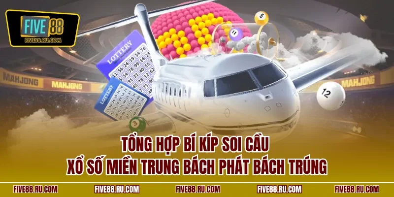 Tổng hợp bí kíp soi cầu xổ số miền Trung bách phát bách trúng