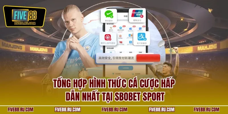 Tổng hợp hình thức cá cược hấp dẫn nhất tại SBOBET Sports