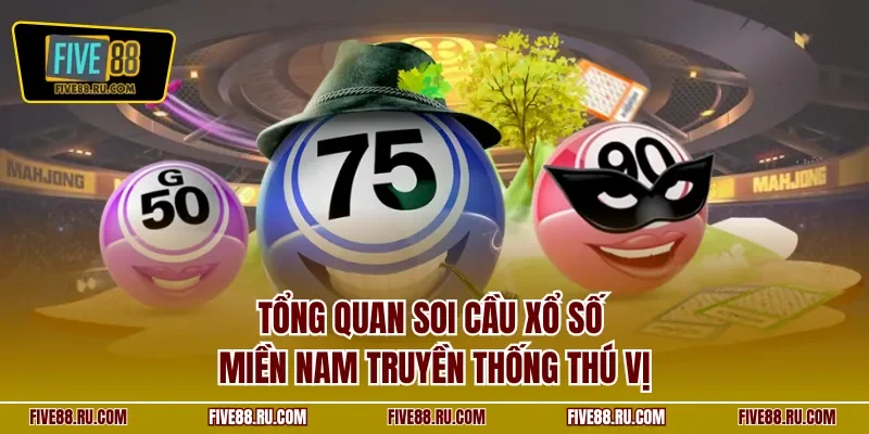 Tổng quan soi cầu xổ số miền Nam truyền thống thú vị